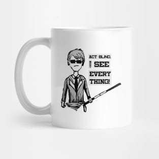 Act BLIND , See EVERYTHING - Super Unique cartoon black and white design Mug